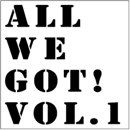 All We Got! Vol.1